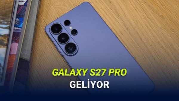 Samsung'un Yeni Galaxy S27 Pro Modelinin Özellikleri Açıklandı