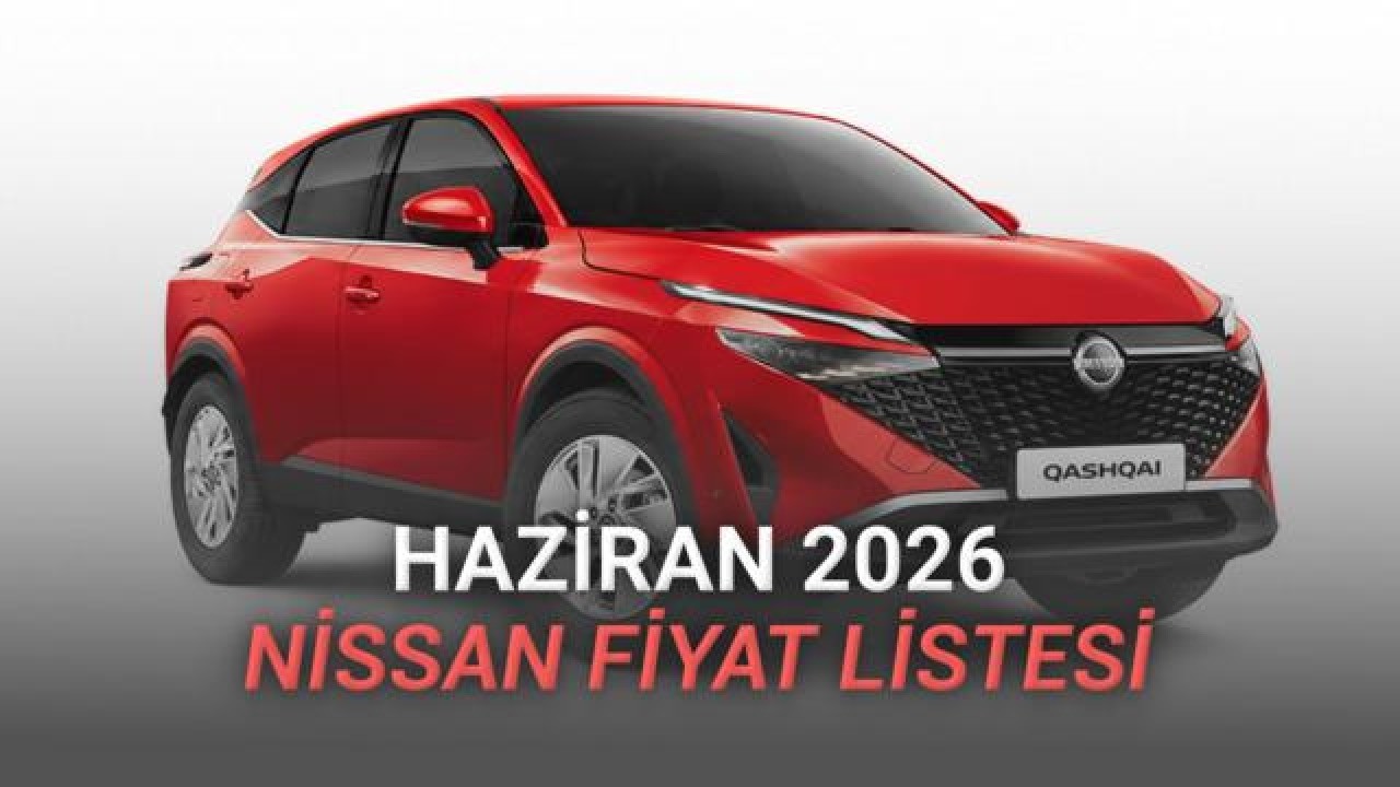 Nissan'ın Haziran 2026 Sıfır Araç Fiyatları Yenilendi