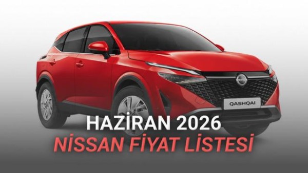 Nissan'ın Haziran 2026 Sıfır Araç Fiyatları Yenilendi
