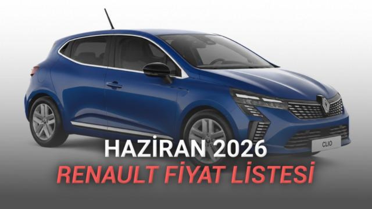Renault'un Haziran 2026 Binek Araç Fiyat Listesi Açıklandı