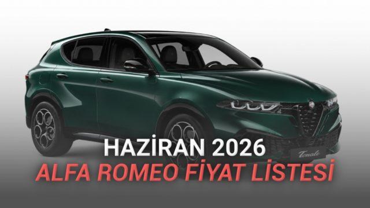 Alfa Romeo'nun Haziran 2026 Fiyat Listesi Açıklandı