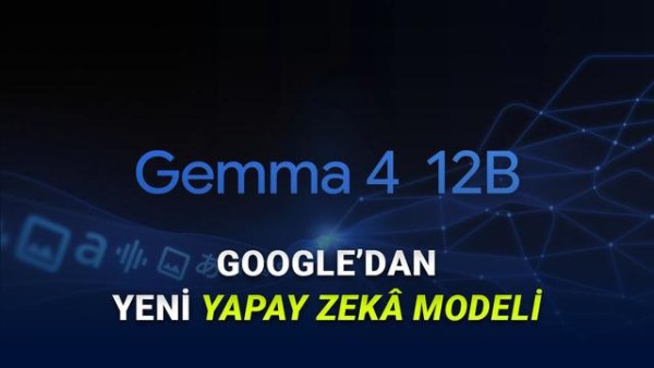 Google, Yenilikçi Yapay Zeka Modeli Gemma 4 12B'yi Tanıttı