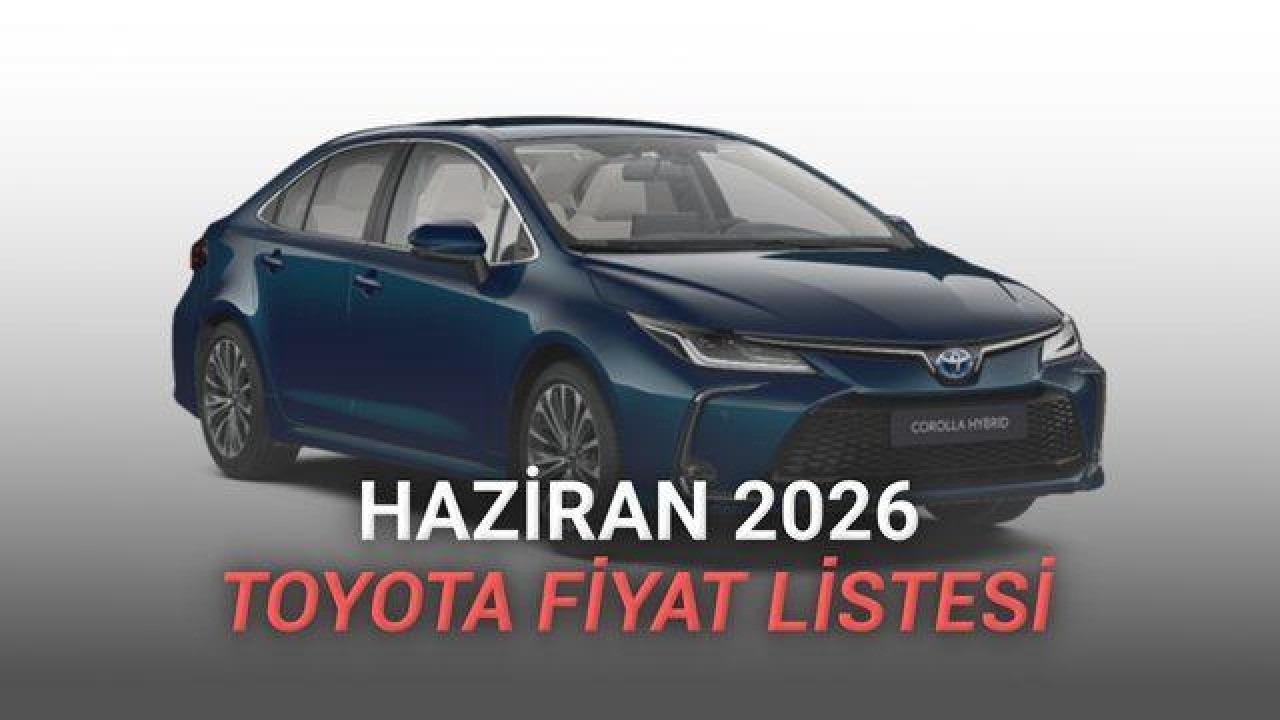 Toyota'nın Haziran 2026 Fiyat Listesi Açıklandı: Modeller ve Fiyatlar