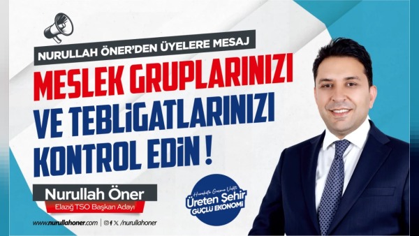 Elazığ TSO başkan adayı Nurullah Öner: Tebligatlar incelensin