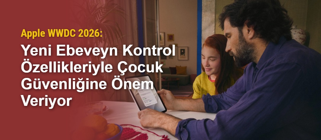Apple WWDC 2026: Yeni Ebeveyn Kontrol Özellikleriyle Çocuk Güvenliğine Önem Veriyor