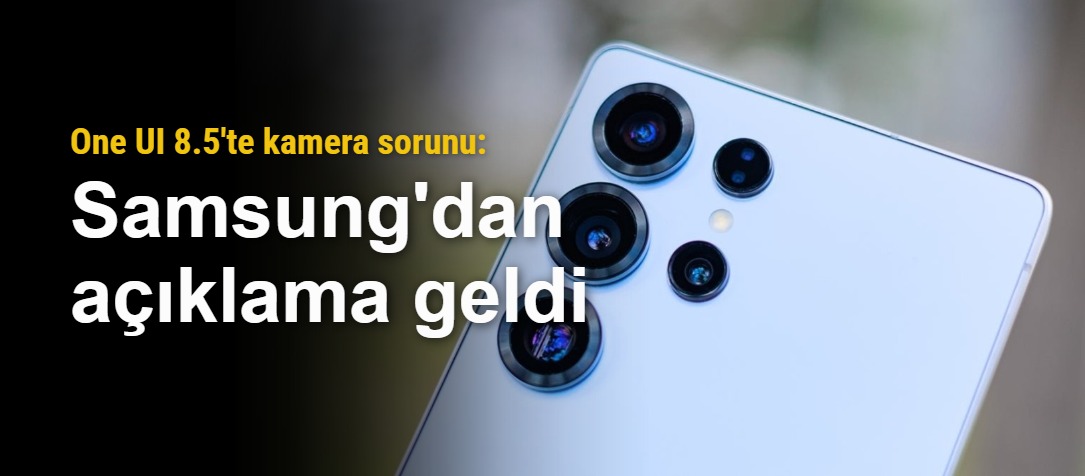 Samsung One UI 8.5 güncellemesi sonrası kamerada gelen ses endişesi!