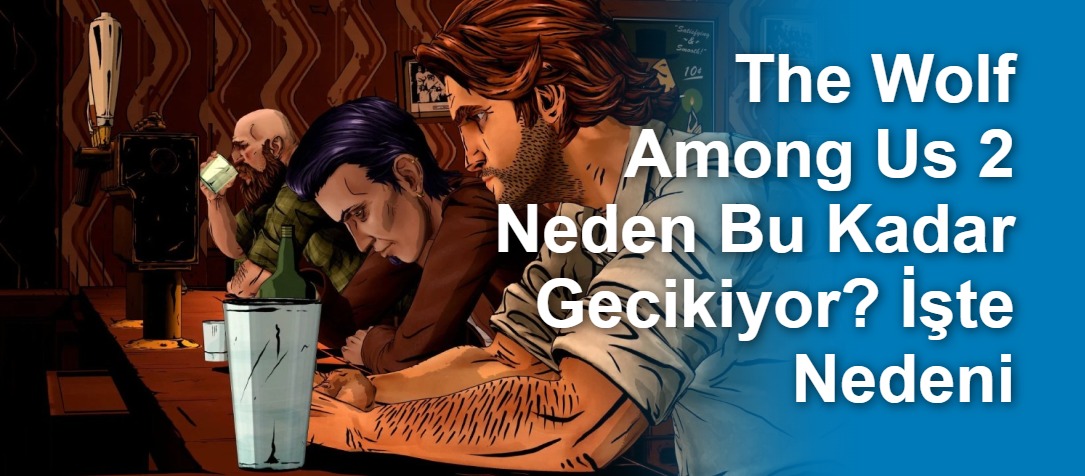 The Wolf Among Us 2 Çıkış Tarihi Yeniden Ertelendi: Teknik Sorunlar ve Gecikme Sebepleri